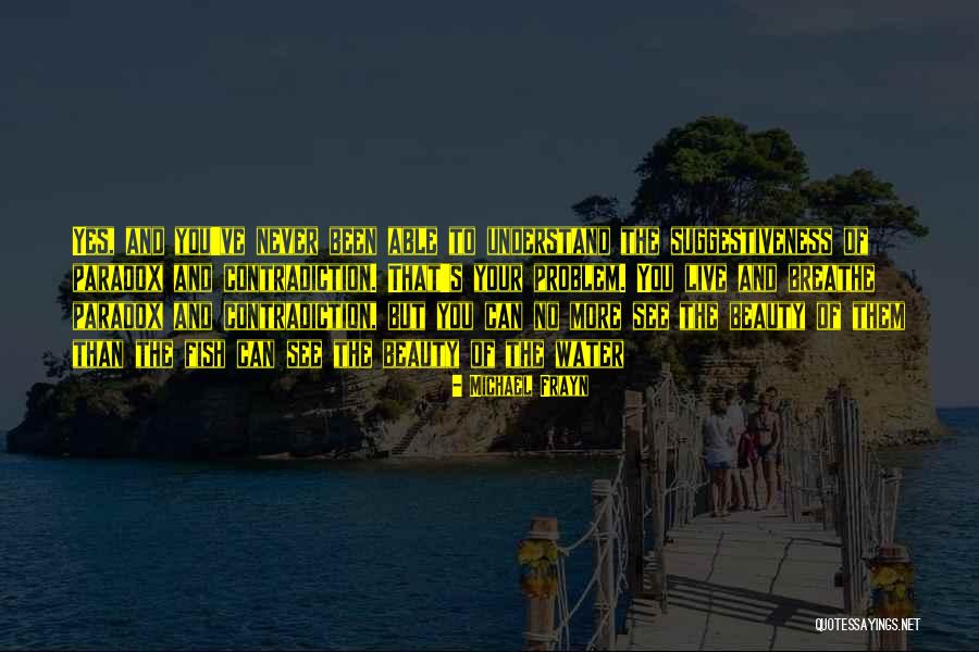 Non Contradiction Quotes By Michael Frayn Non Contradiction Quotes By Michael Frayn