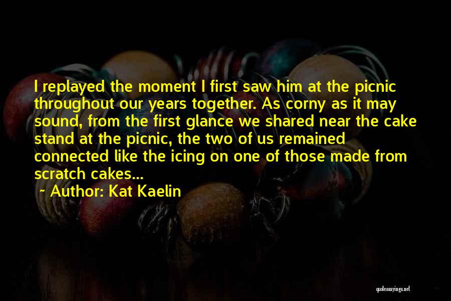 Non Corny Love Quotes By Kat Kaelin