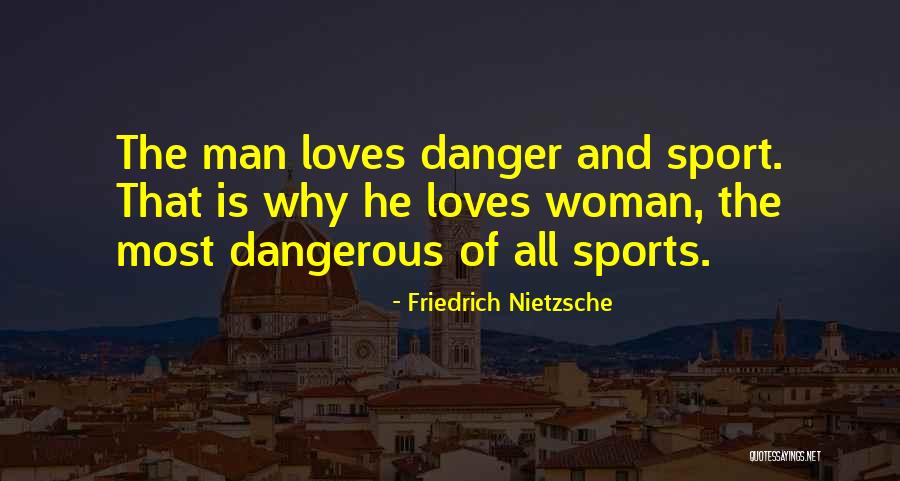 Non Dangerous Sports Quotes By Friedrich Nietzsche Non Dangerous Sports Quotes By Friedrich Nietzsche