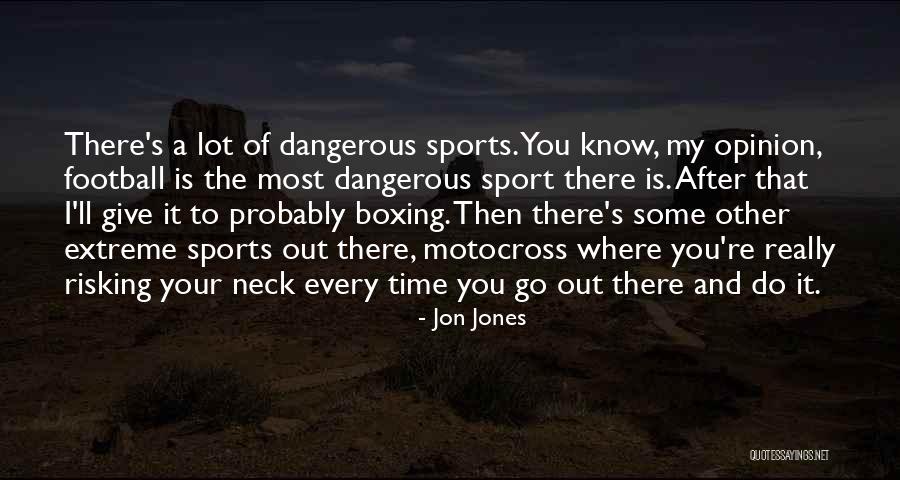 Non Dangerous Sports Quotes By Jon Jones Non Dangerous Sports Quotes By Jon Jones
