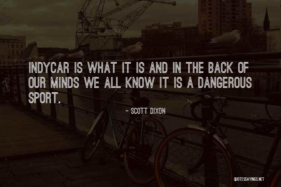 Non Dangerous Sports Quotes By Scott Dixon Non Dangerous Sports Quotes By Scott Dixon