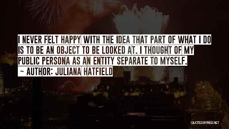 Non Entity Quotes By Juliana Hatfield