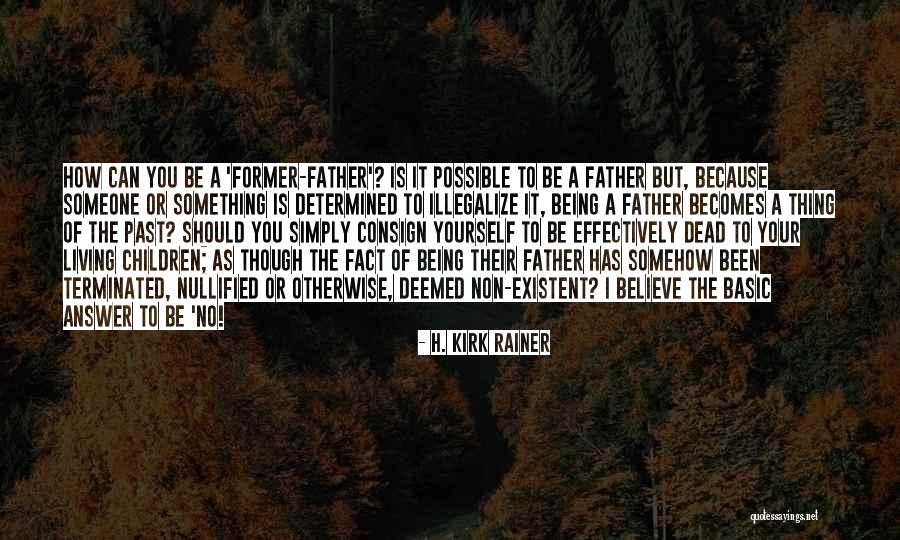 Non Existent Family Quotes By H. Kirk Rainer Non Existent Family Quotes By H. Kirk Rainer