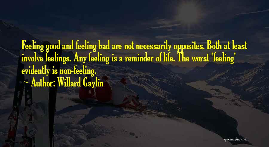 Non Feeling Quotes By Willard Gaylin