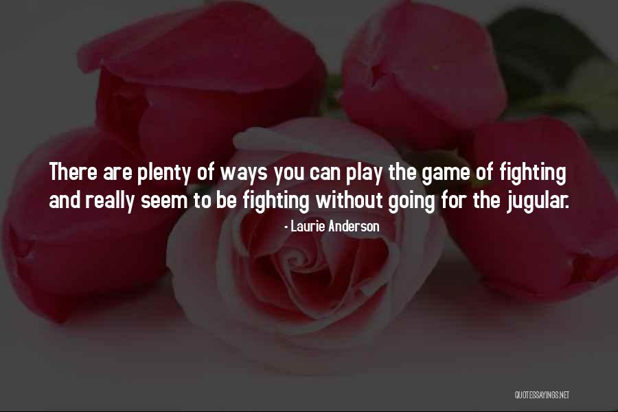 Non Fighting Games Quotes By Laurie Anderson Non Fighting Games Quotes By Laurie Anderson