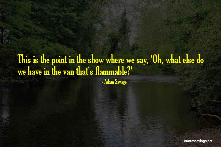 Non Flammable Quotes By Adam Savage Non Flammable Quotes By Adam Savage