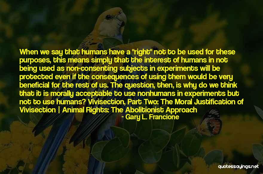 Non Humans Quotes By Gary L. Francione Non Humans Quotes By Gary L. Francione