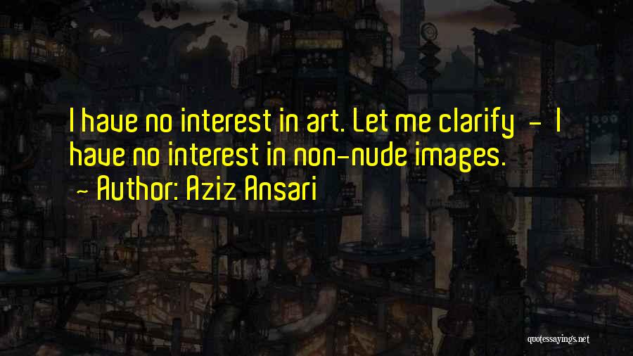 Non Interest Quotes By Aziz Ansari