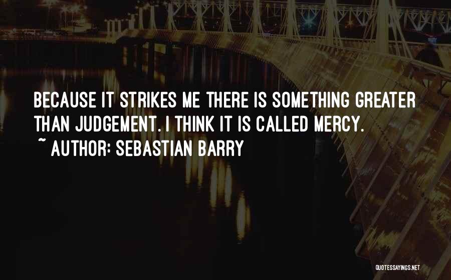 Non Judgement Quotes By Sebastian Barry