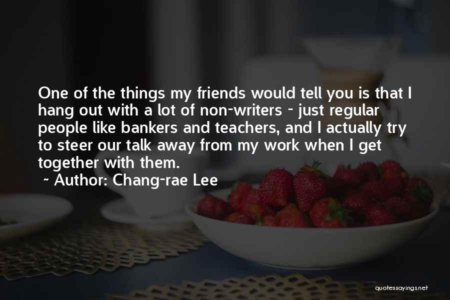 Non-judgemental Friends Quotes By Chang-rae Lee