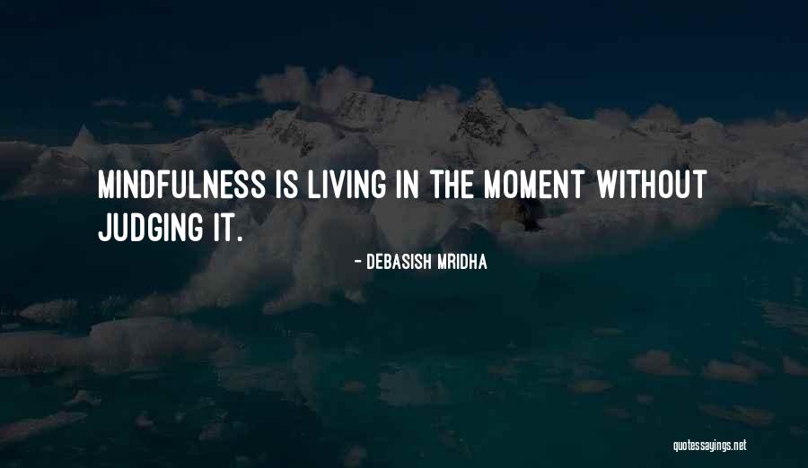 Non Judging Mindfulness Quotes By Debasish Mridha Non Judging Mindfulness Quotes By Debasish Mridha