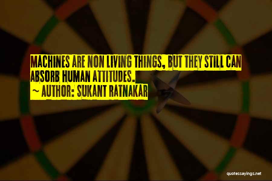 Non Living Things Quotes By Sukant Ratnakar
