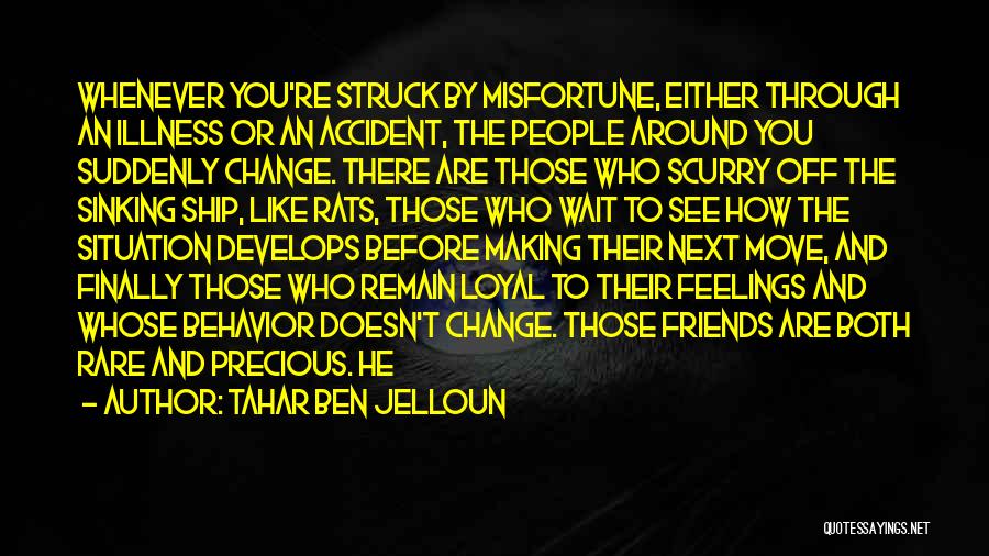 Non Loyal Friends Quotes By Tahar Ben Jelloun