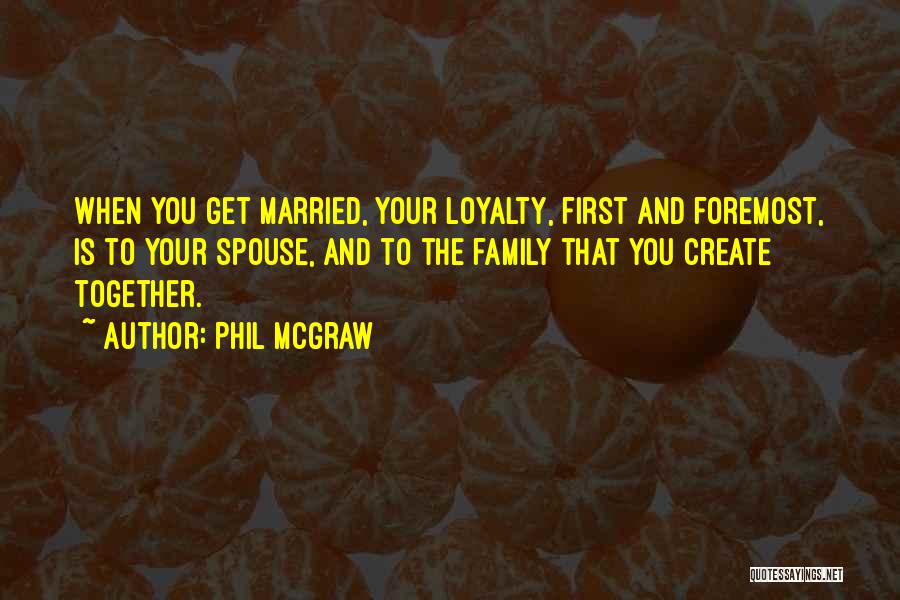 Non Loyalty Family Quotes By Phil McGraw