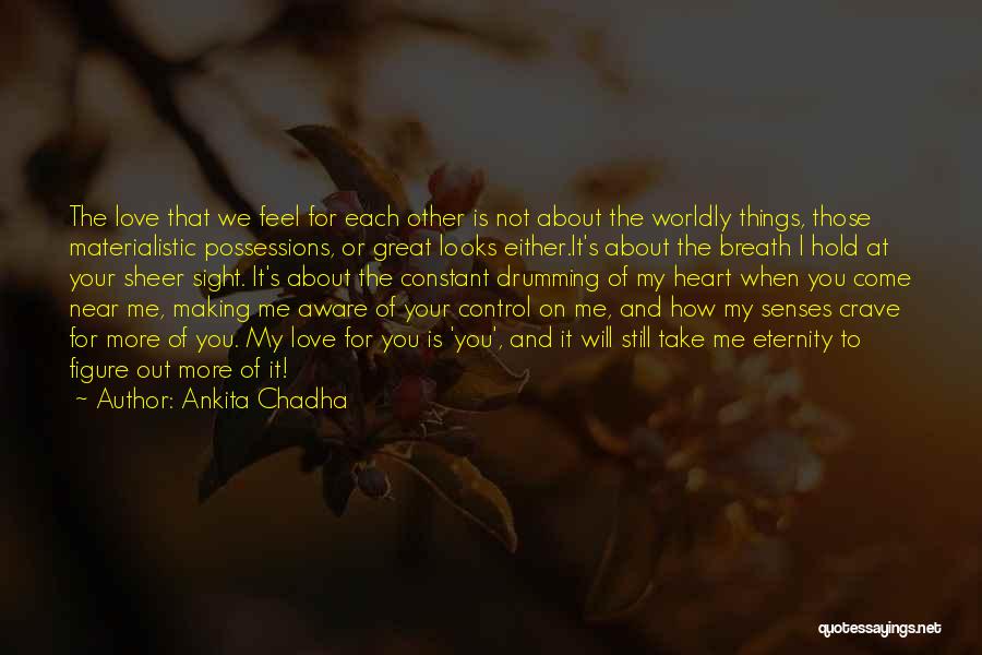 Non Materialistic Love Quotes By Ankita Chadha