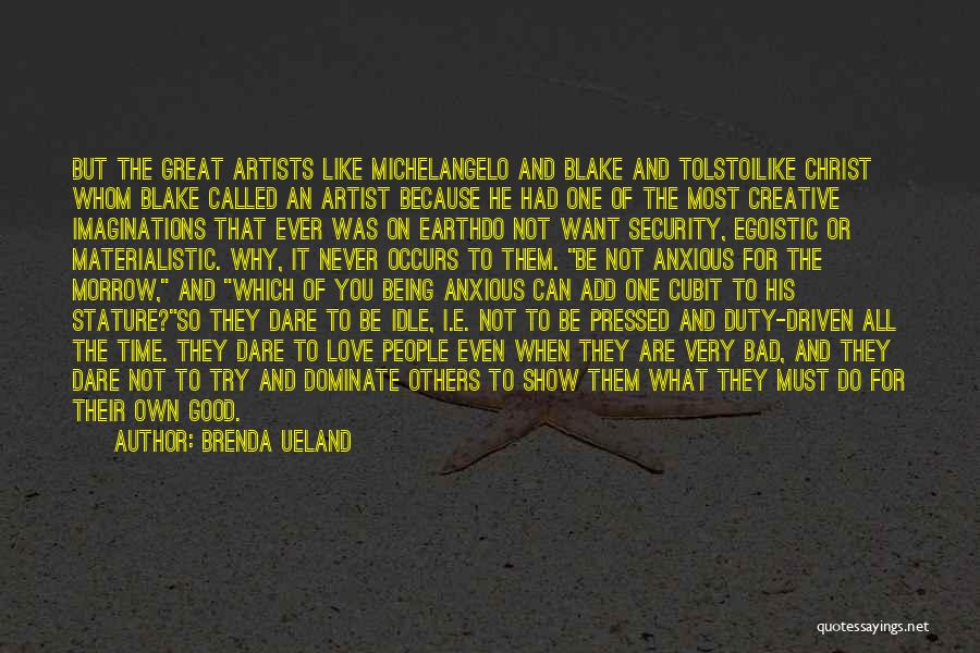 Non Materialistic Love Quotes By Brenda Ueland