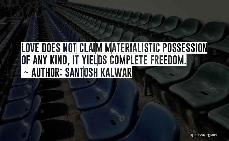 Non Materialistic Love Quotes By Santosh Kalwar