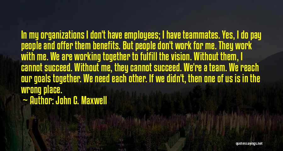 Non Motivational Work Quotes By John C. Maxwell
