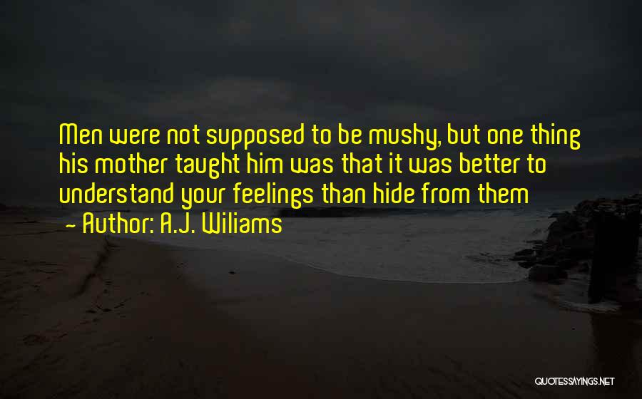 Non Mushy Love Quotes By A.J. Wiliams