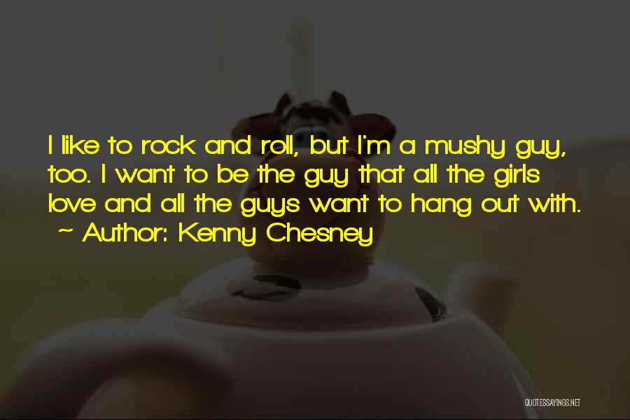 Non Mushy Love Quotes By Kenny Chesney