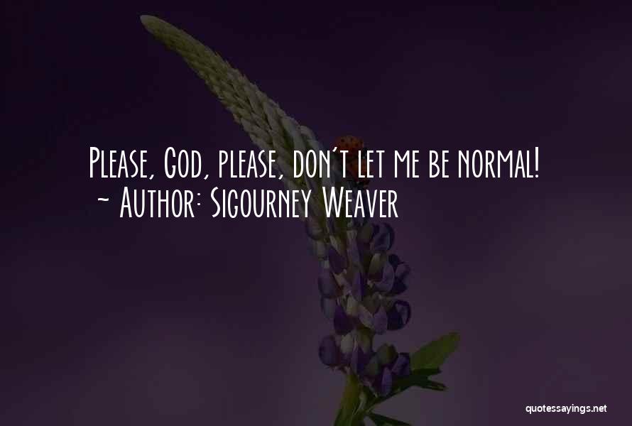 Non Normal Quotes By Sigourney Weaver