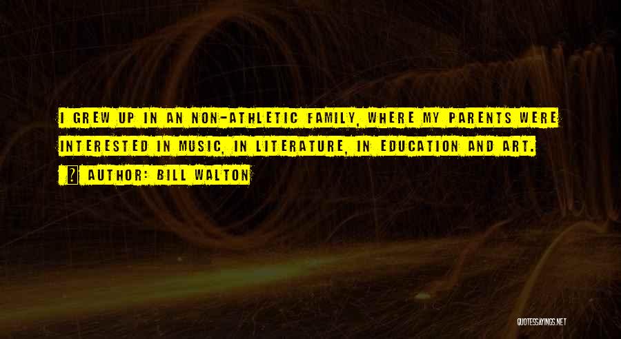 Non Parents Quotes By Bill Walton