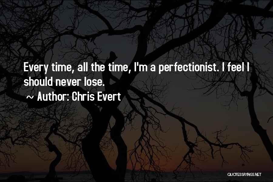 Non Perfectionist Quotes By Chris Evert