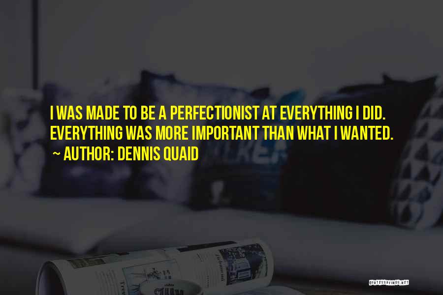 Non Perfectionist Quotes By Dennis Quaid