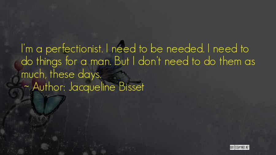 Non Perfectionist Quotes By Jacqueline Bisset