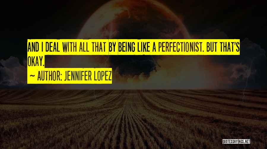 Non Perfectionist Quotes By Jennifer Lopez