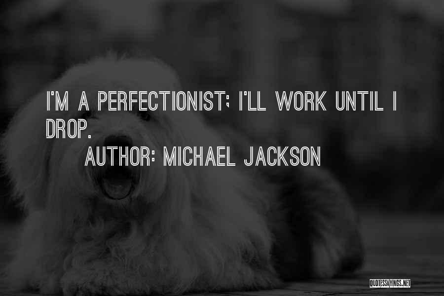 Non Perfectionist Quotes By Michael Jackson