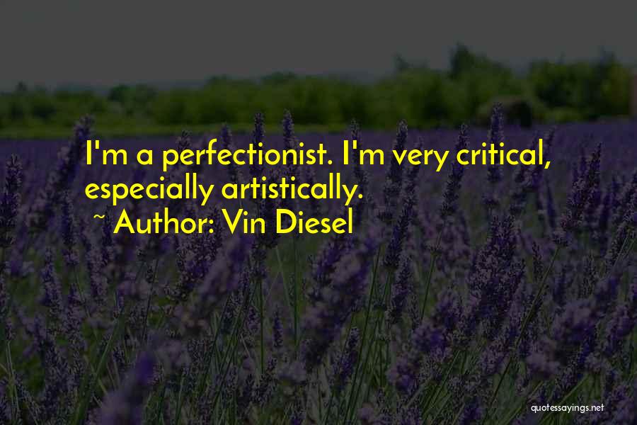 Non Perfectionist Quotes By Vin Diesel