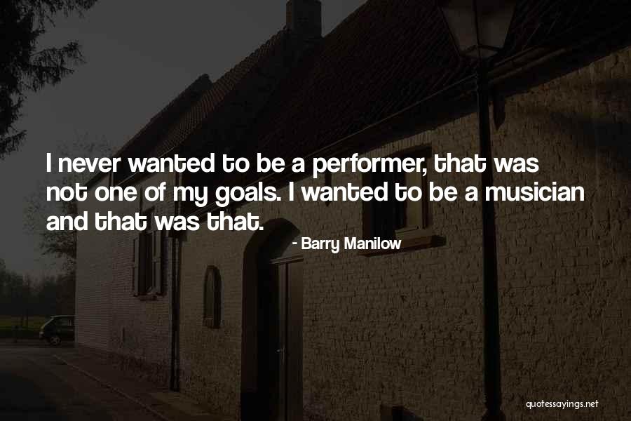 Non Performer Quotes By Barry Manilow