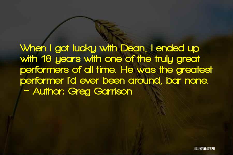 Non Performer Quotes By Greg Garrison