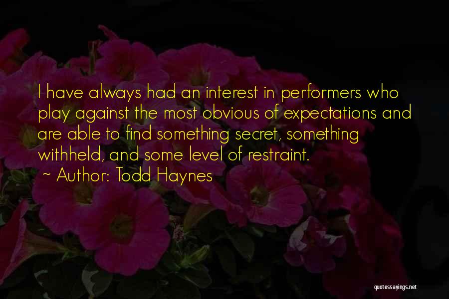 Non Performers Quotes By Todd Haynes