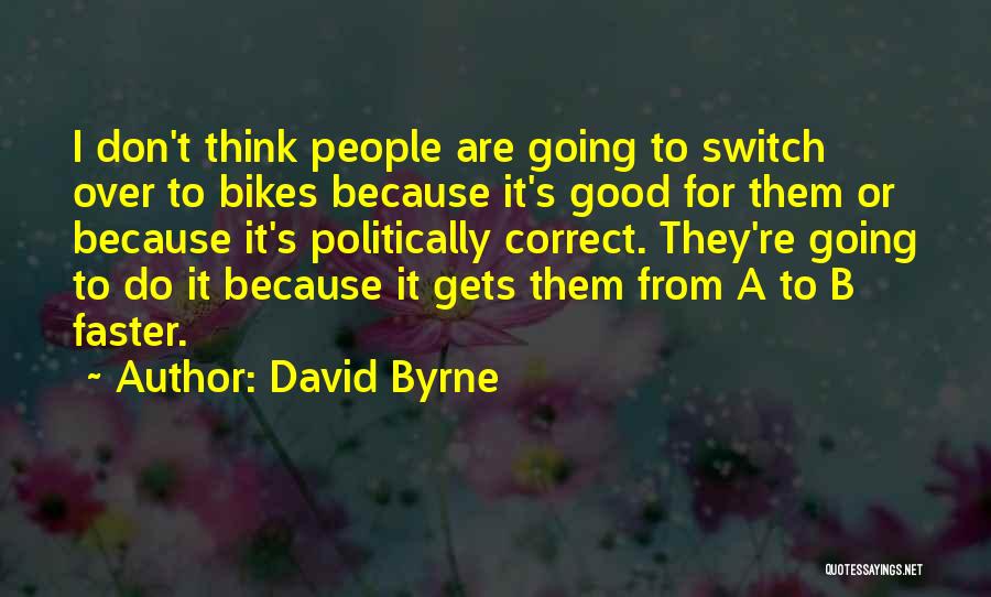 Non Politically Correct Quotes By David Byrne