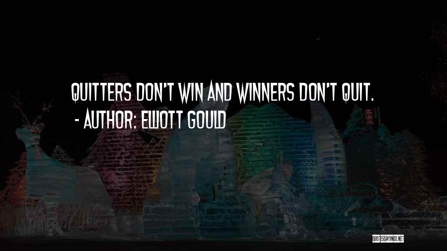 Non Quitters Quotes By Elliott Gould