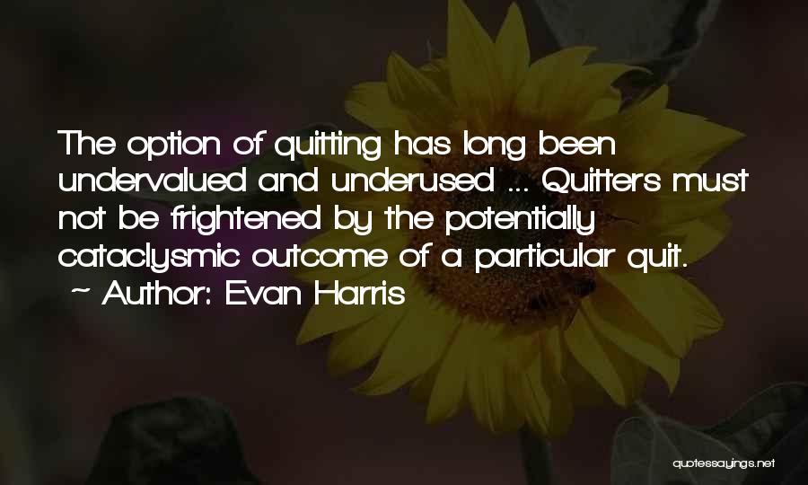 Non Quitters Quotes By Evan Harris