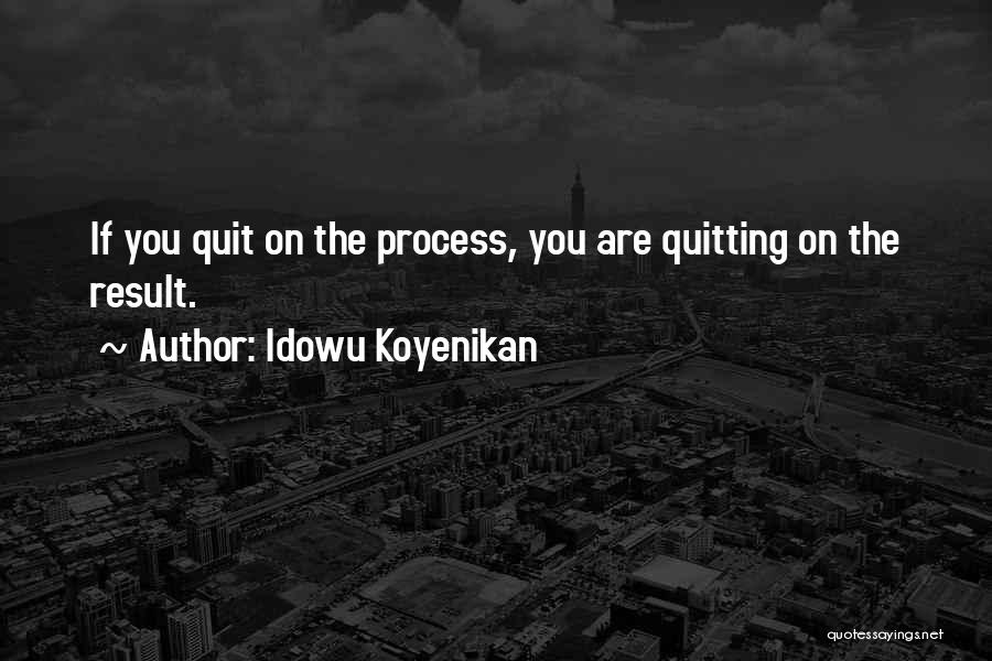 Non Quitters Quotes By Idowu Koyenikan