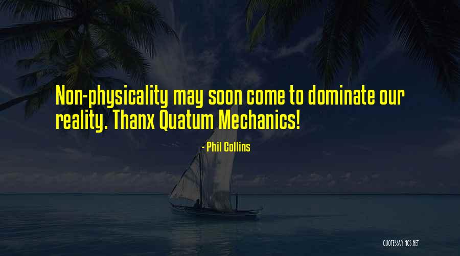 Non Reality Quotes By Phil Collins Non Reality Quotes By Phil Collins