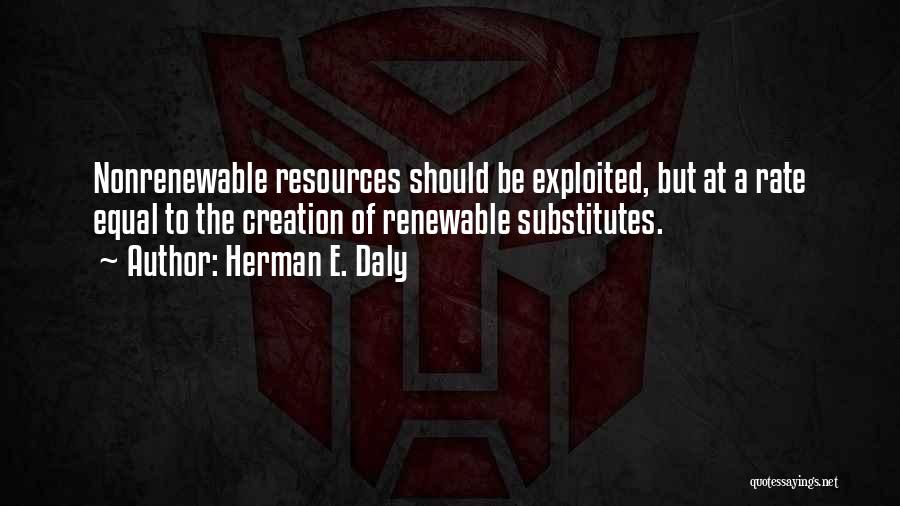 Non Renewable Resources Quotes By Herman E. Daly