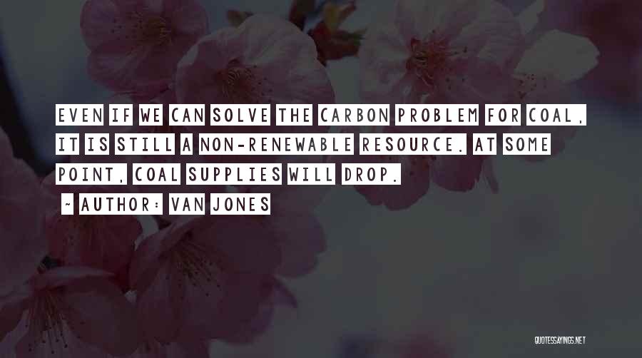 Non Renewable Resources Quotes By Van Jones