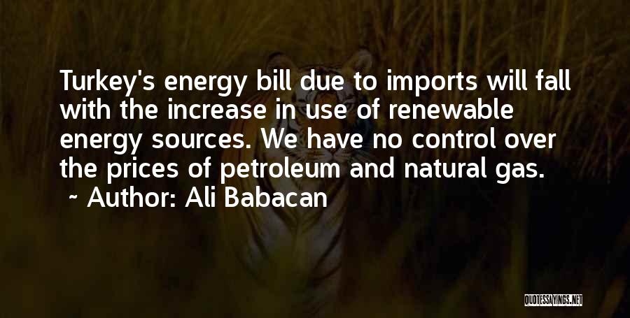 Non Renewable Sources Quotes By Ali Babacan