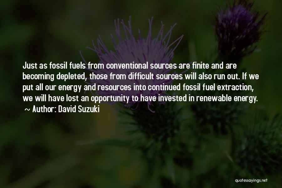 Non Renewable Sources Quotes By David Suzuki