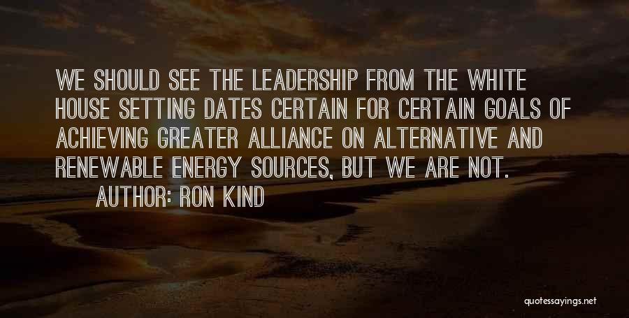 Non Renewable Sources Quotes By Ron Kind