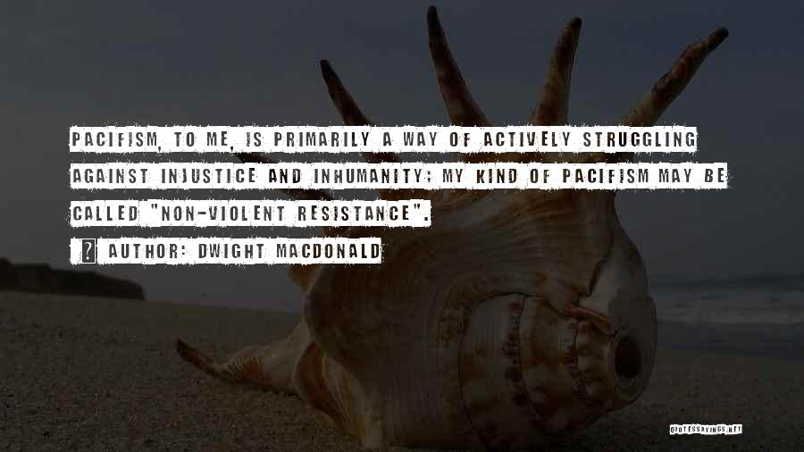 Non Resistance Quotes By Dwight Macdonald