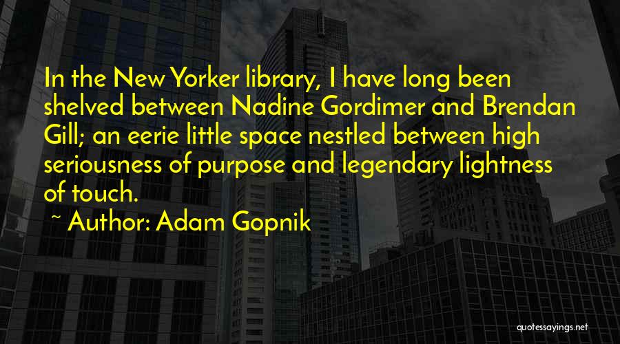 Non Seriousness Quotes By Adam Gopnik