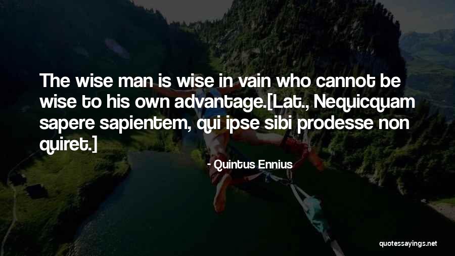 Non Sibi Quotes By Quintus Ennius