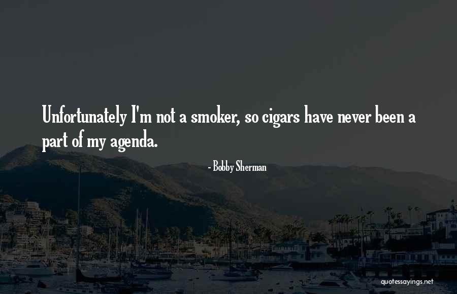 Non Smoker Quotes By Bobby Sherman Non Smoker Quotes By Bobby Sherman