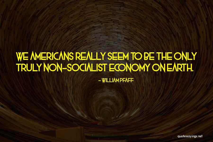Non Socialist Quotes By William Pfaff